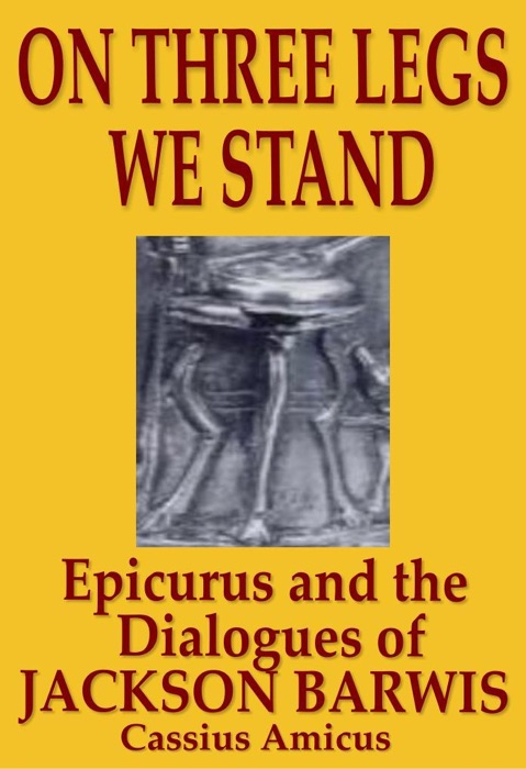 On Three Legs We Stand: Epicurus and The Dialogues of Jackson Barwis