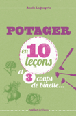 Potager en 10 leçons et 3 coups de binette… - Annie Lagueyrie-Kraps