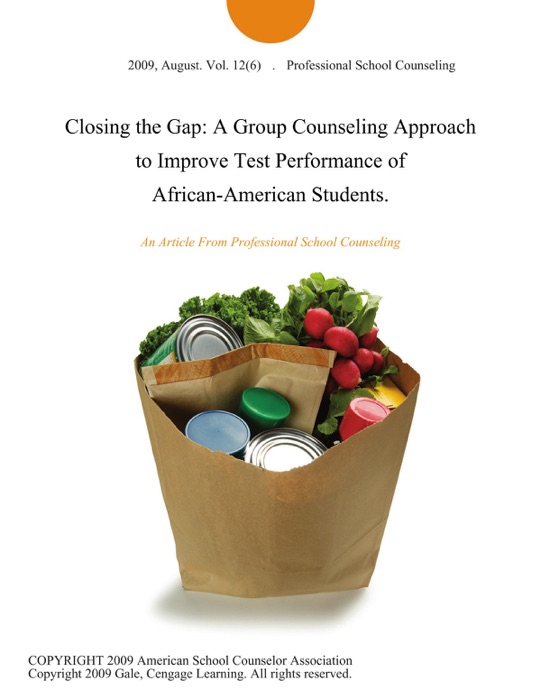 Closing the Gap: A Group Counseling Approach to Improve Test Performance of African-American Students.