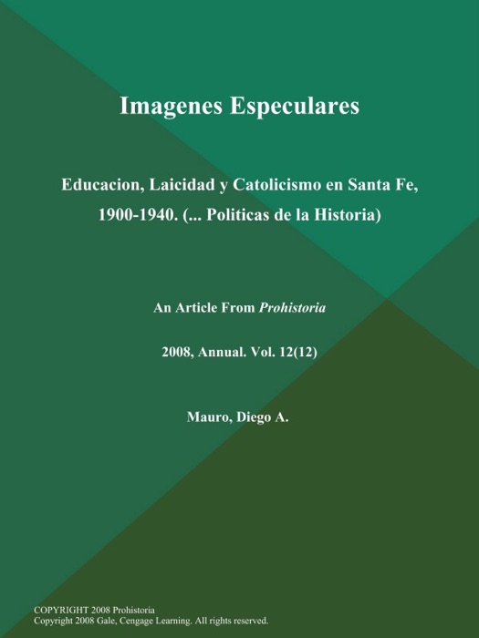 Imagenes Especulares: Educacion, Laicidad y Catolicismo en Santa Fe, 1900-1940 (... Politicas de la Historia)