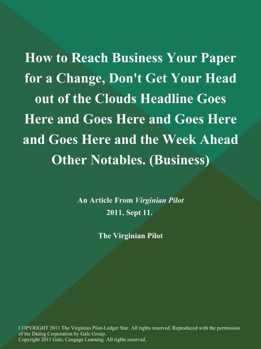 How to Reach Business Your Paper for a Change, Don't Get Your Head out of the Clouds Headline Goes Here and Goes Here and Goes Here and Goes Here and the Week Ahead Other Notables (Business)