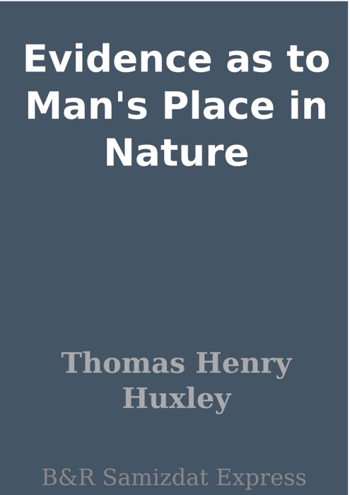 Evidence as to Man's Place in Nature