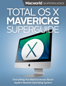 Total OS X Mavericks Superguide - Macworld Editors