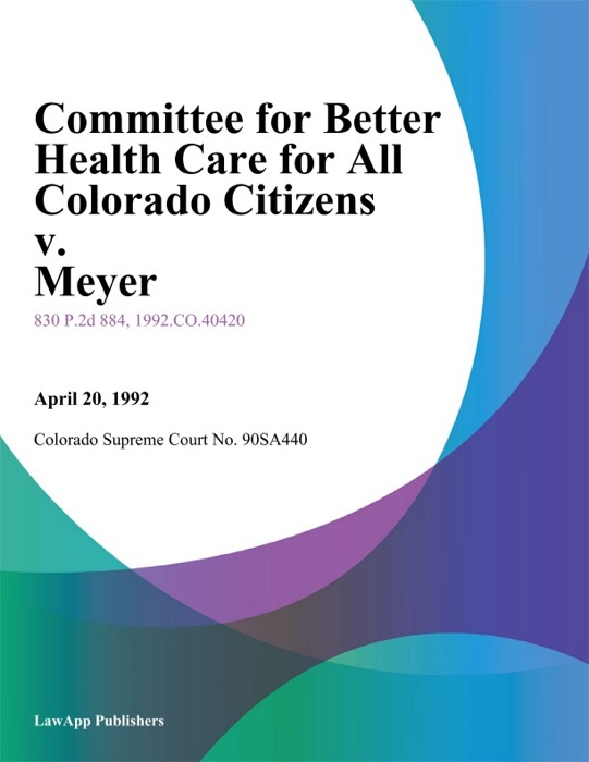 Committee For Better Health Care For All Colorado Citizens V. Meyer