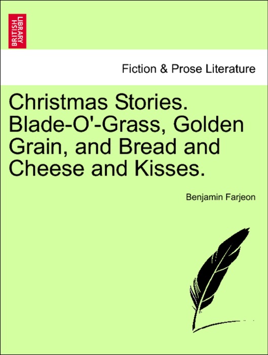 Christmas Stories. Blade-O'-Grass, Golden Grain, and Bread and Cheese and Kisses.