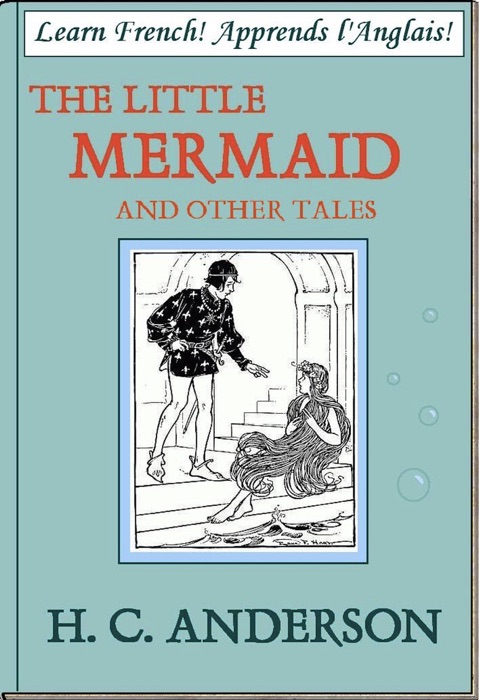 Learn French! Apprends l'Anglais! The Little Mermaid And Other Tales