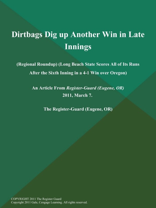 Dirtbags Dig up Another Win in Late Innings (Regional Roundup) (Long Beach State Scores All of Its Runs After the Sixth Inning in a 4-1 Win over Oregon)