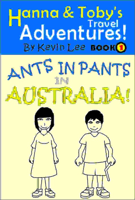 Hanna and Toby's Travel Adventures! Book 1: Ants in pants in Australia!