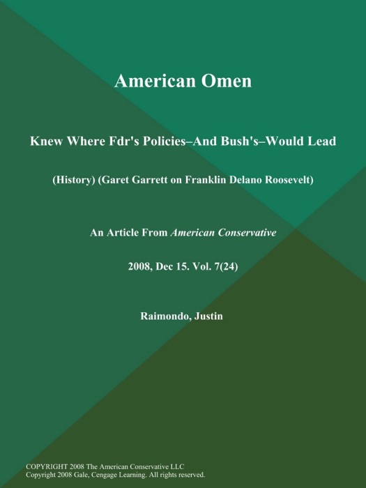 American Omen: Knew Where Fdr's Policies--and Bush's--would Lead (History) (Garet Garrett on Franklin Delano Roosevelt)