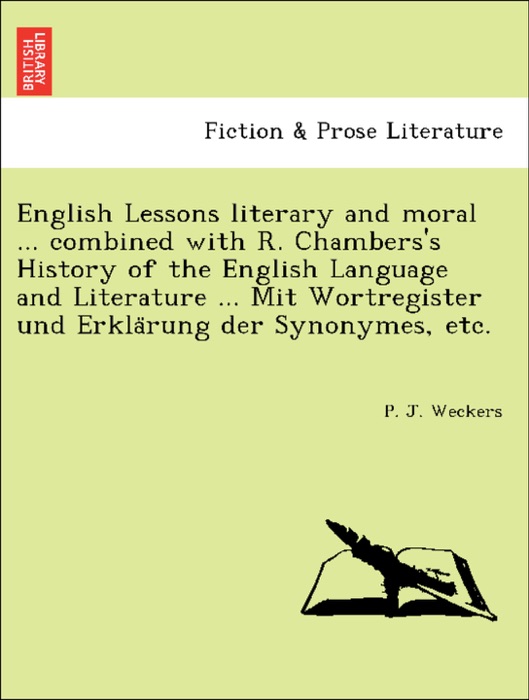 English Lessons literary and moral ... combined with R. Chambers's History of the English Language and Literature ... Mit Wortregister und Erklärung der Synonymes, etc.