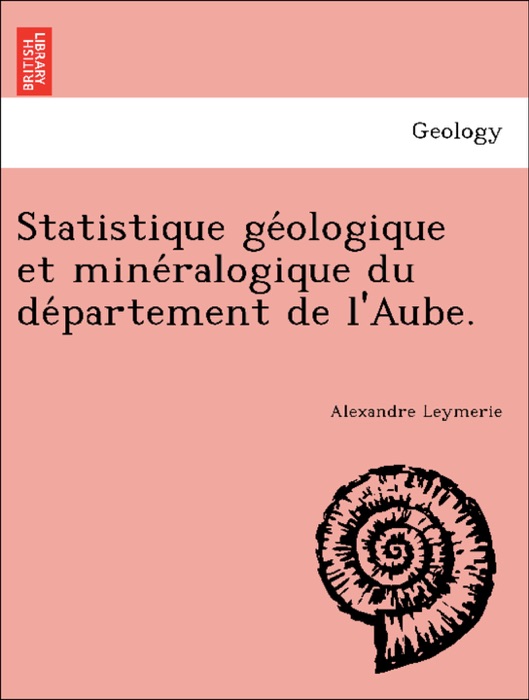 Statistique géologique et minéralogique du département de l'Aube.