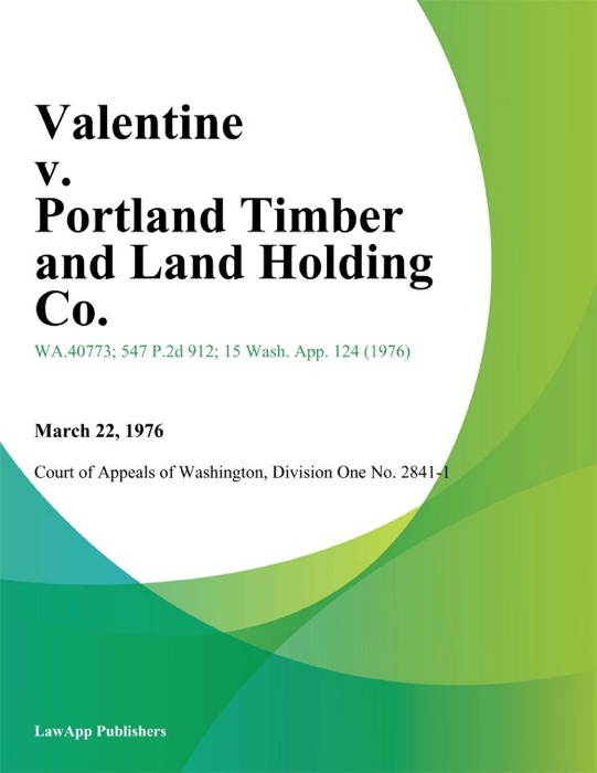 Valentine v. Portland Timber and Land Holding Co.