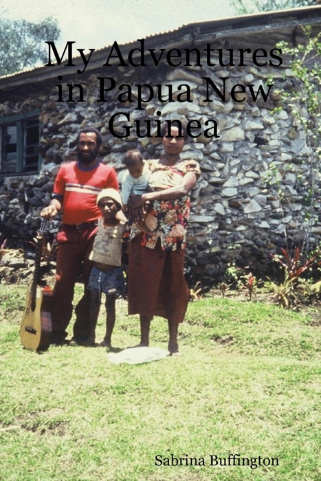 My Adventures In Papua New Guinea