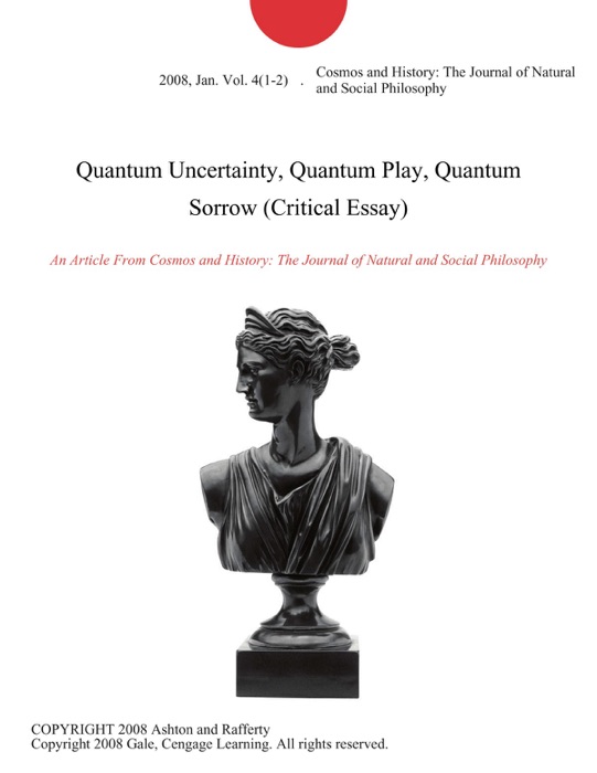 Quantum Uncertainty, Quantum Play, Quantum Sorrow (Critical Essay)