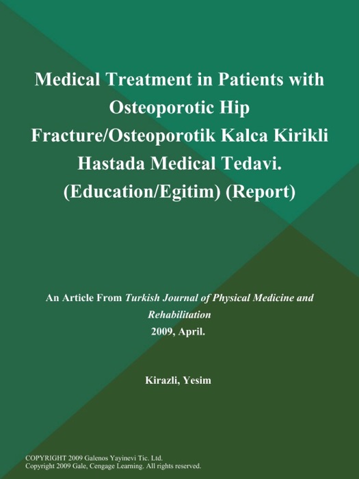 Medical Treatment in Patients with Osteoporotic Hip Fracture/Osteoporotik Kalca Kirikli Hastada Medical Tedavi (Education/Egitim) (Report)