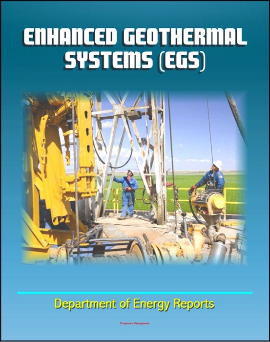 Enhanced Geothermal Systems (EGS) - Basics of EGS and Technology Evaluation, Reservoir Development and Operation, Economics, Exploratory Wells