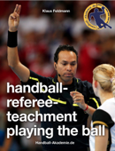 Handball-Referee-Teachment Playing the Ball - Klaus Feldmann & Handball-Akademie.de