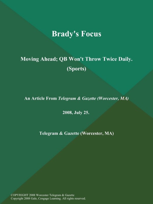 Brady's Focus: Moving Ahead; QB Won't Throw Twice Daily (Sports)