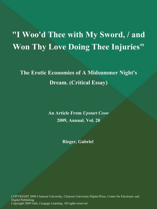 I Woo'd Thee with My Sword, / and Won Thy Love Doing Thee Injuries: The Erotic Economies of A Midsummer Night's Dream (Critical Essay)