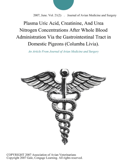 Plasma Uric Acid, Creatinine, And Urea Nitrogen Concentrations After Whole Blood Administration Via the Gastrointestinal Tract in Domestic Pigeons (Columba Livia).