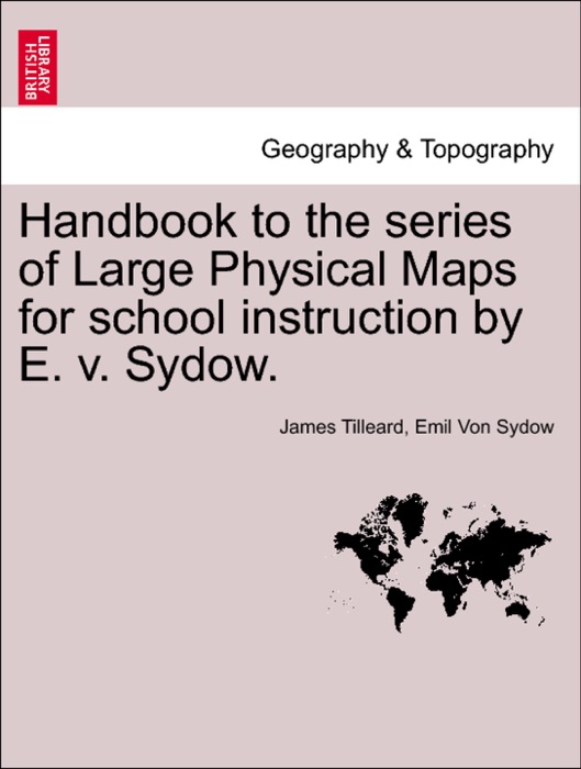 Handbook to the series of Large Physical Maps for school instruction by E. v. Sydow.