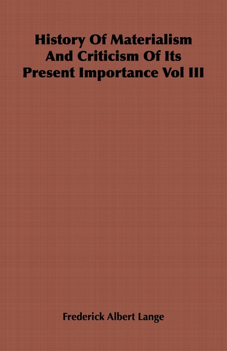 History of Materialism and Criticism of Its Present Importance Vol III