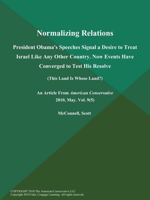 Normalizing Relations: President Obama's Speeches Signal a Desire to Treat Israel Like Any Other Country. Now Events Have Converged to Test His Resolve (This Land is Whose Land?)