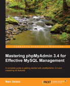 Mastering phpMyAdmin 3.4 for Effective MySQL Management - Marc Delisle