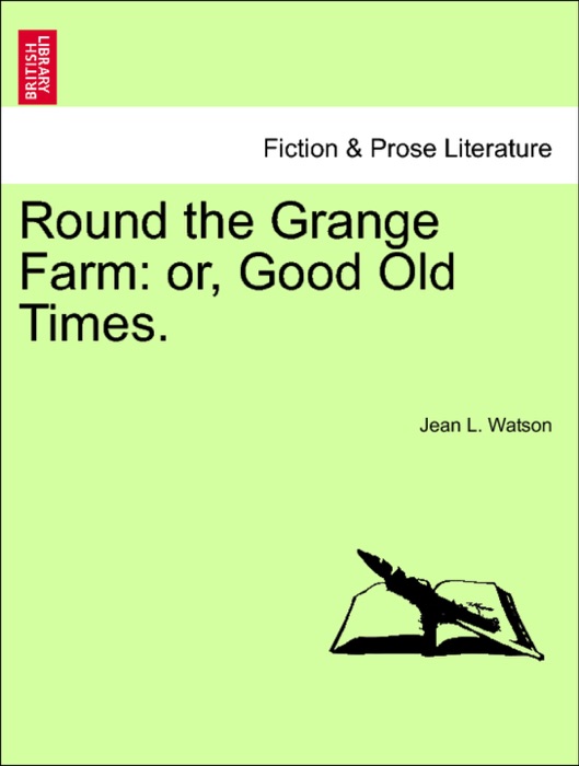 Round the Grange Farm: or, Good Old Times.