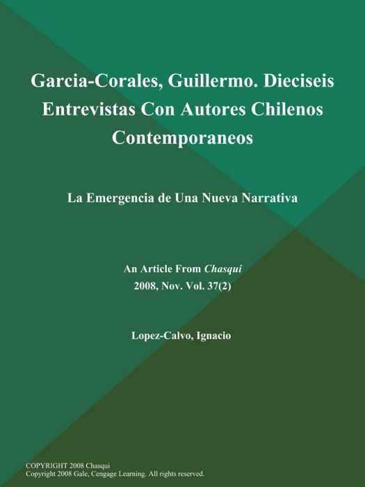 Garcia-Corales, Guillermo. Dieciseis Entrevistas Con Autores Chilenos Contemporaneos: La Emergencia de Una Nueva Narrativa