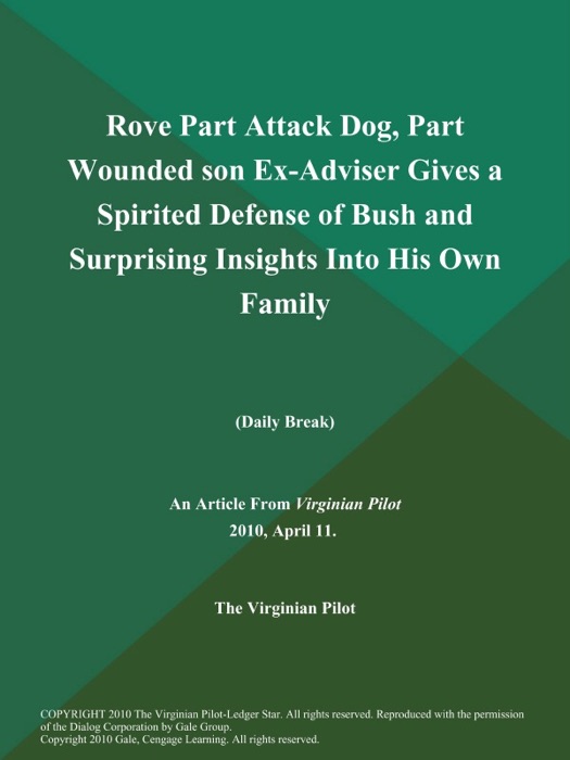 Rove Part Attack Dog, Part Wounded son Ex-Adviser Gives a Spirited Defense of Bush and Surprising Insights Into His Own Family (Daily Break)