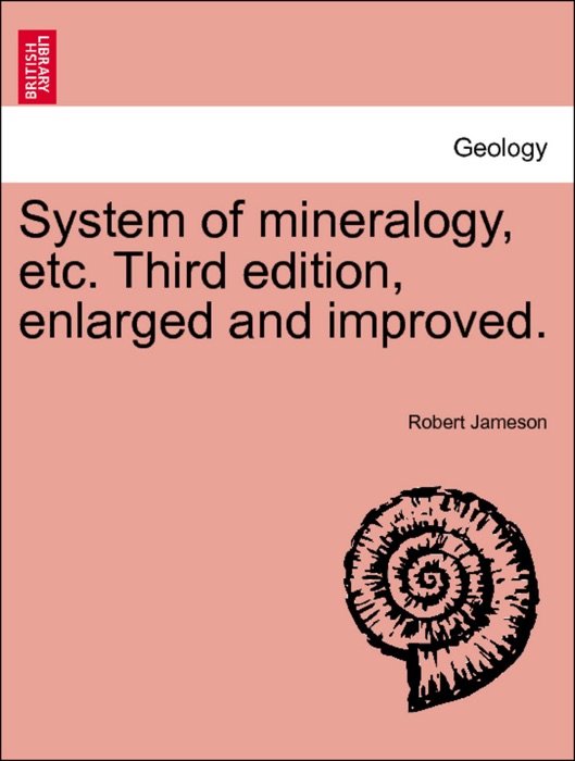 System of mineralogy, etc. Third edition, enlarged and improved. VOL. II