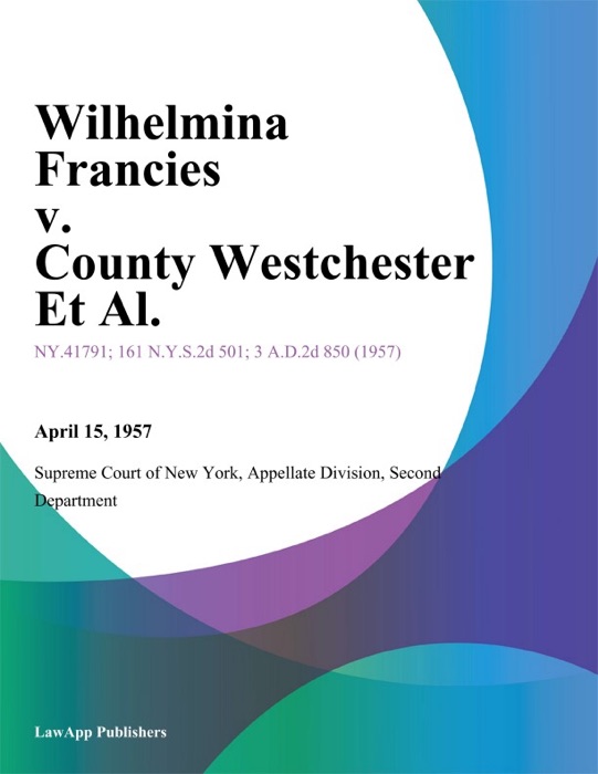 Wilhelmina Francies v. County Westchester Et Al.