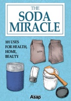 The Soda Miracle: 101 Uses for Health, Home, Beauty