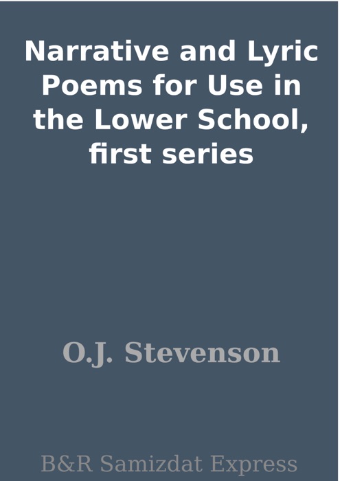 Narrative and Lyric Poems for Use in the Lower School, first series