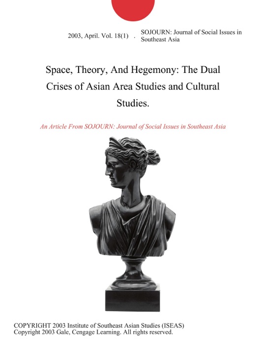 Space, Theory, And Hegemony: The Dual Crises of Asian Area Studies and Cultural Studies.