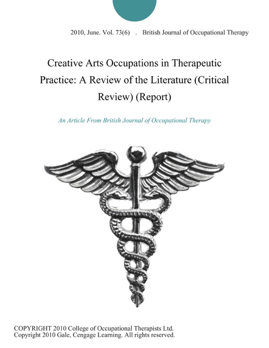 Creative Arts Occupations in Therapeutic Practice: A Review of the Literature (Critical Review) (Report)