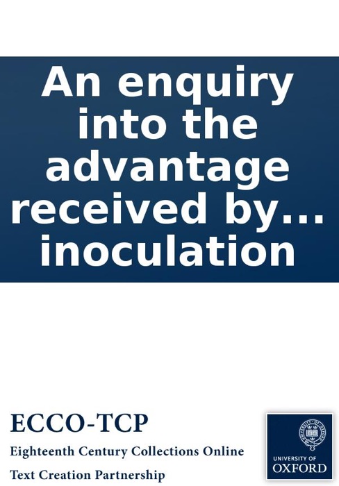 An Enquiry Into the Advantage Received By the First Eight Years Inoculation