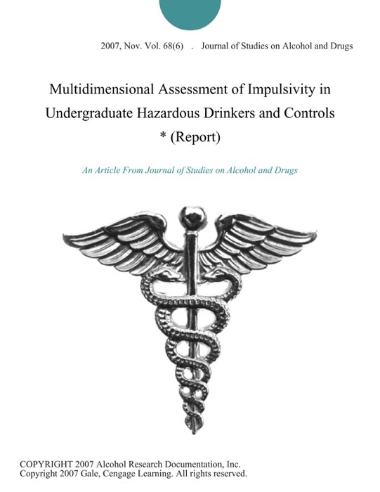 Multidimensional Assessment of Impulsivity in Undergraduate Hazardous Drinkers and Controls * (Report)