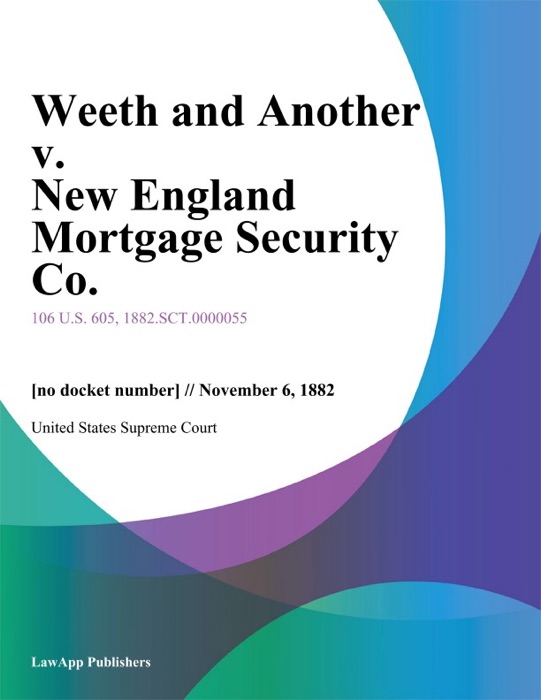 Weeth and Another v. New England Mortgage Security Co.