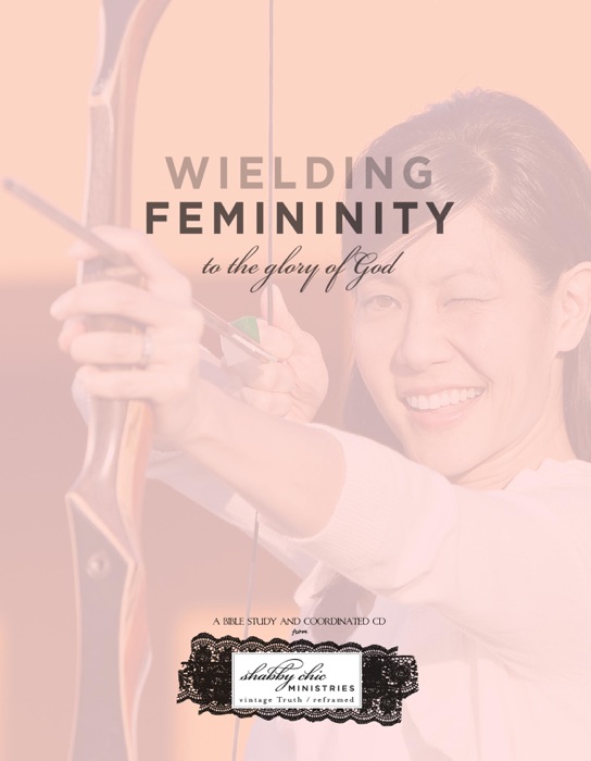 Wielding Femininity to the Glory of God