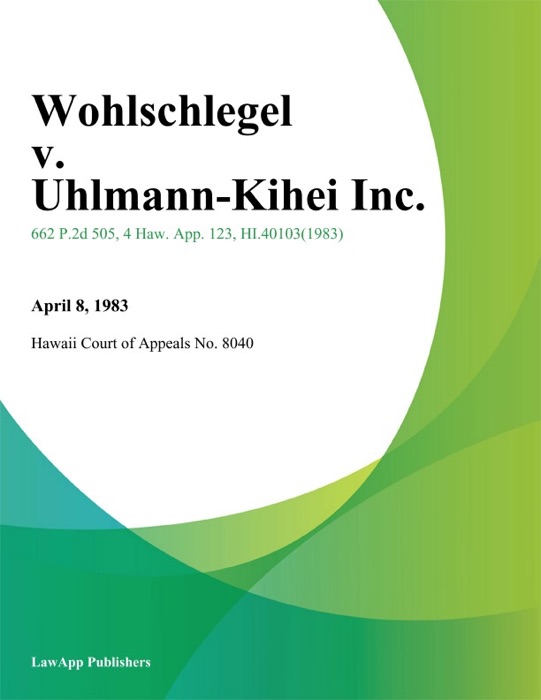 Wohlschlegel V. Uhlmann-Kihei Inc.