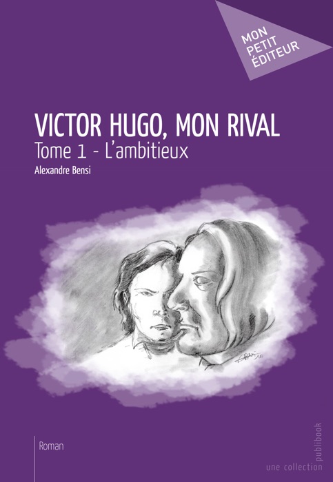 Victor Hugo, mon rival - Tome 1