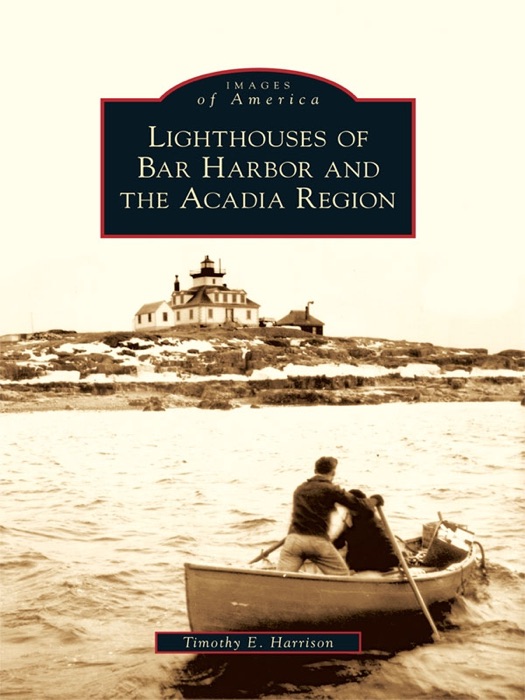 Lighthouses of Bar Harbor and the Acadia Region