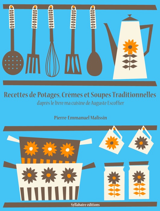 Recettes de potages, crèmes et soupes traditionnelles