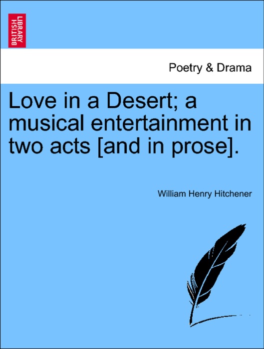 Love in a Desert; a musical entertainment in two acts [and in prose].