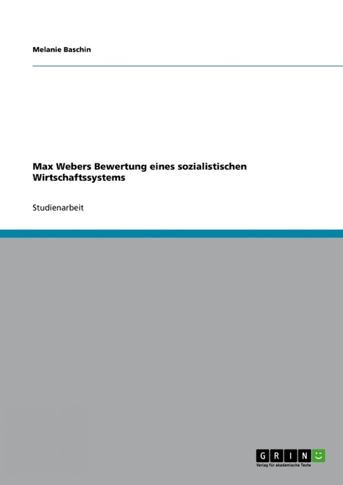 Max Webers Bewertung eines sozialistischen Wirtschaftssystems