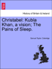 Christabel: Kubla Khan, a vision; The Pains of Sleep. - Samuel Taylor Coleridge