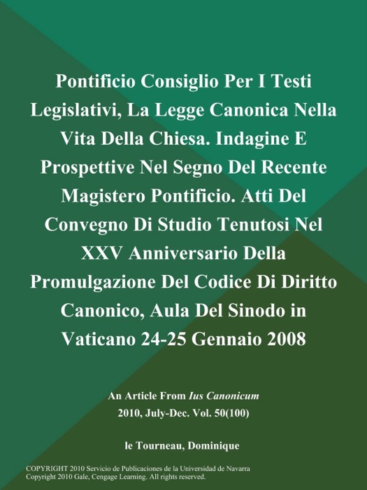 Pontificio Consiglio Per I Testi Legislativi, La Legge Canonica Nella Vita Della Chiesa. Indagine E Prospettive Nel Segno Del Recente Magistero Pontificio. Atti Del Convegno Di Studio Tenutosi Nel XXV Anniversario Della Promulgazione Del Codice Di Diritto Canonico, Aula Del Sinodo in Vaticano 24-25 Gennaio 2008