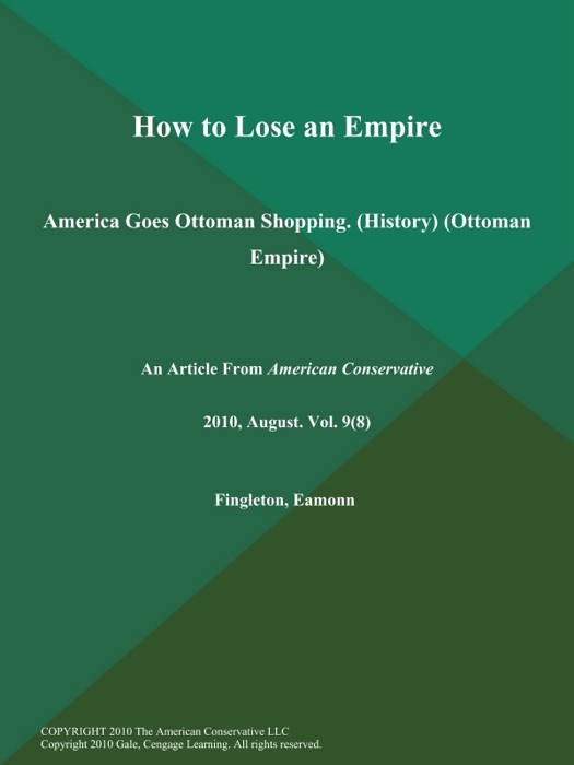 How to Lose an Empire: America Goes Ottoman Shopping (History) (Ottoman Empire)